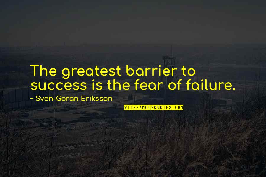 Greatest Success Quotes By Sven-Goran Eriksson: The greatest barrier to success is the fear