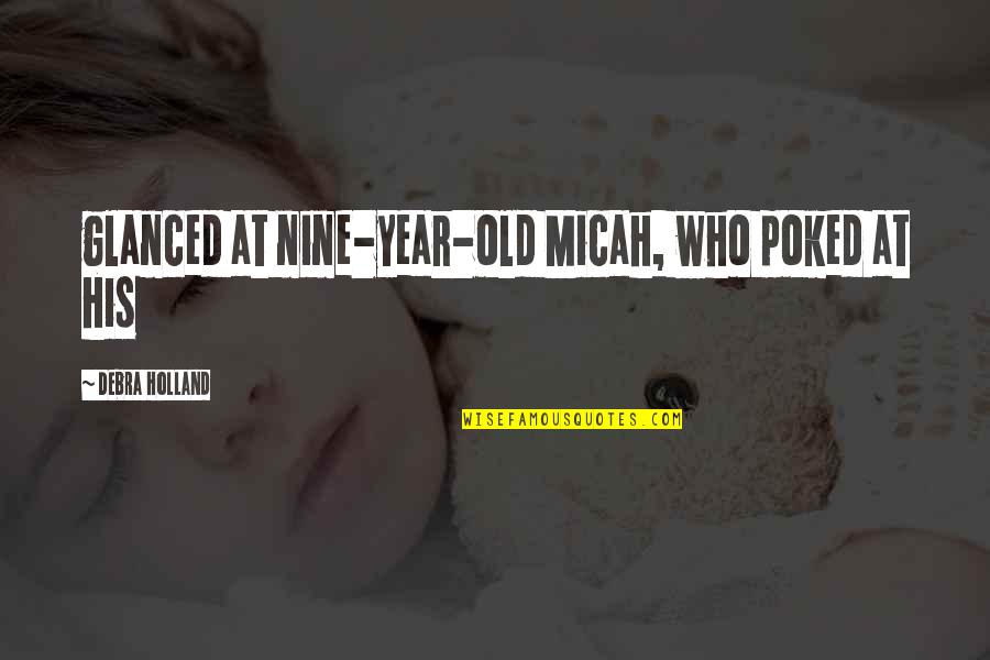 Greatest Team Motivational Quotes By Debra Holland: glanced at nine-year-old Micah, who poked at his