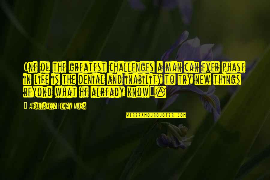 Greatest Things In Life Quotes By Abdulazeez Henry Musa: One of the greatest challenges a man can Greatest Things In Life Quotes By Abdulazeez Henry Musa: One of the greatest challenges a man can