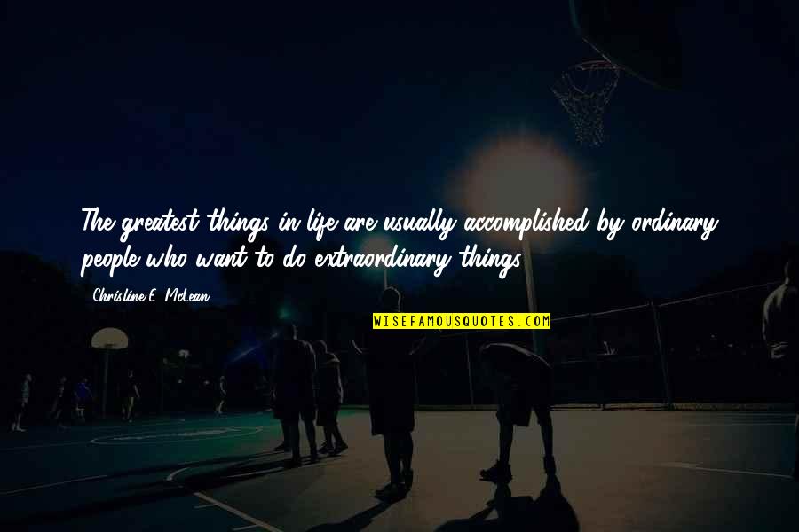 Greatest Things In Life Quotes By Christine E. McLean: The greatest things in life are usually accomplished Greatest Things In Life Quotes By Christine E. McLean: The greatest things in life are usually accomplished