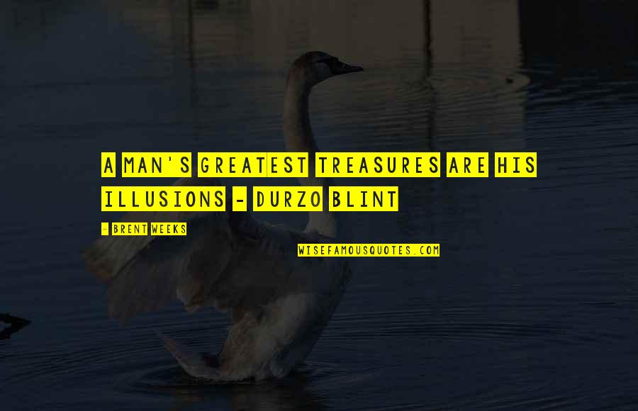 Greatest Treasures Quotes By Brent Weeks: A man's greatest treasures are his illusions -