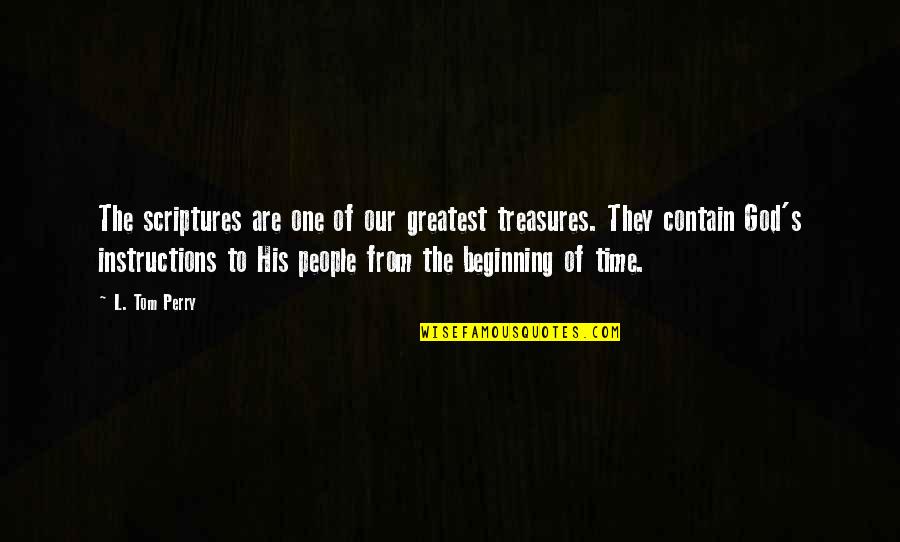 Greatest Treasures Quotes By L. Tom Perry: The scriptures are one of our greatest treasures.