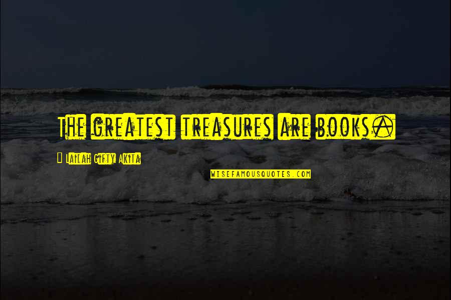 Greatest Treasures Quotes By Lailah Gifty Akita: The greatest treasures are books.