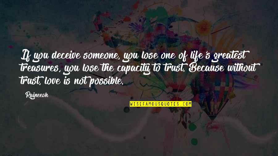 Greatest Treasures Quotes By Rajneesh: If you deceive someone, you lose one of