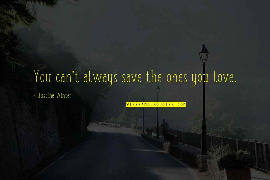 Greatest Truth Never Told Quotes By Justine Winter: You can't always save the ones you love.