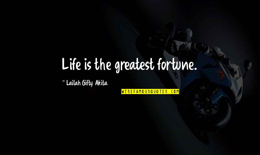 Greatest Wealth In Life Quotes By Lailah Gifty Akita: Life is the greatest fortune.