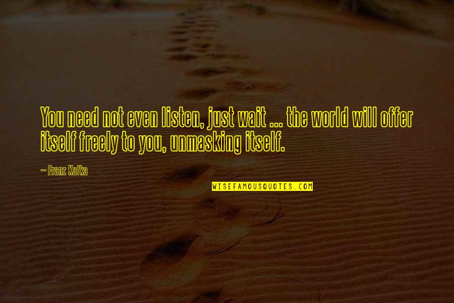 Greatest Wealth Is Health Quotes By Franz Kafka: You need not even listen, just wait ...