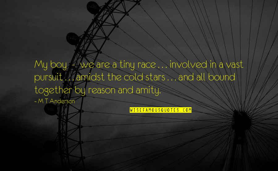 Greatest Wealth Is Health Quotes By M T Anderson: My boy - we are a tiny race