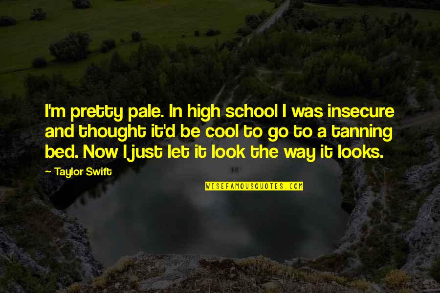Greatest Wealth Is Health Quotes By Taylor Swift: I'm pretty pale. In high school I was