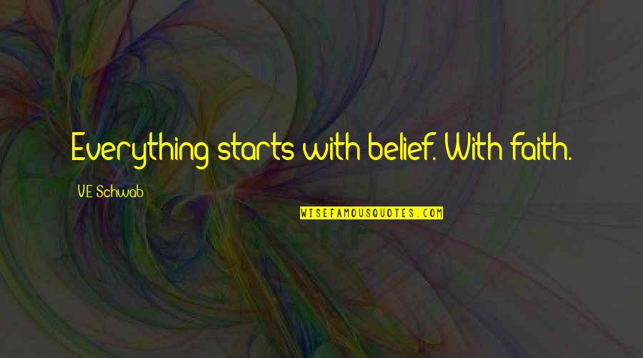 Greatest Wealth Is Health Quotes By V.E Schwab: Everything starts with belief. With faith.
