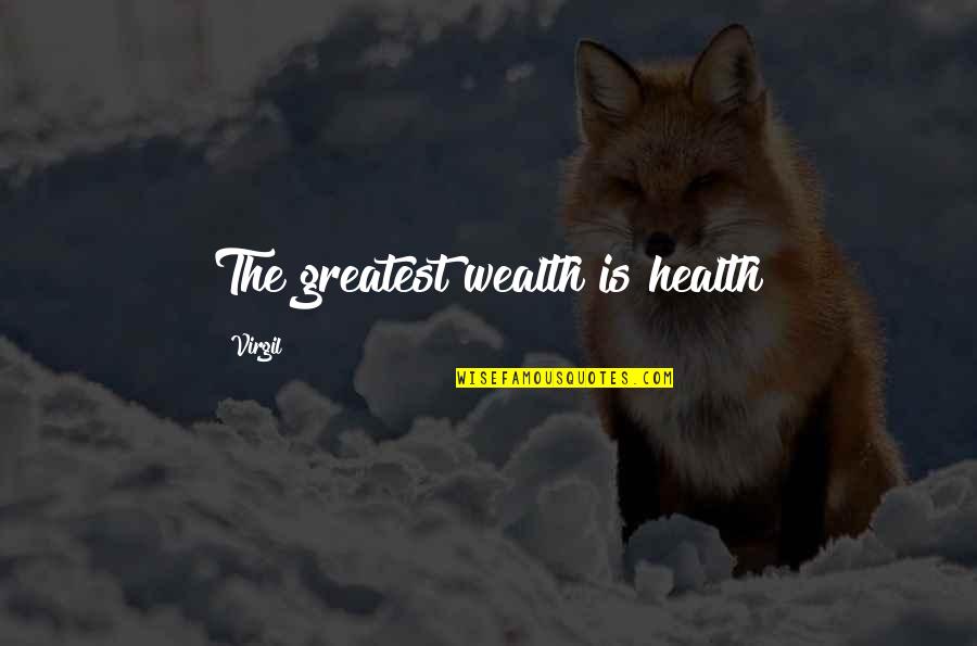 Greatest Wealth Is Health Quotes By Virgil: The greatest wealth is health