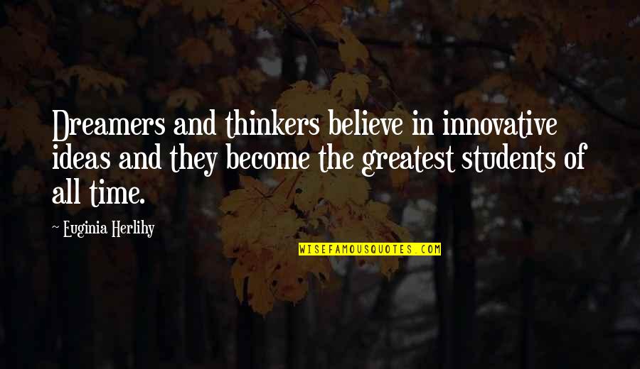Greatest Wisdom Quotes By Euginia Herlihy: Dreamers and thinkers believe in innovative ideas and Greatest Wisdom Quotes By Euginia Herlihy: Dreamers and thinkers believe in innovative ideas and