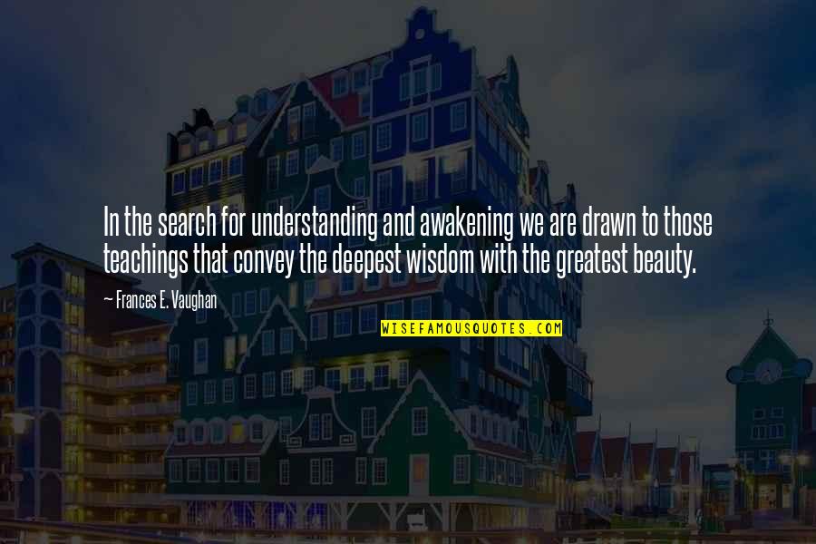 Greatest Wisdom Quotes By Frances E. Vaughan: In the search for understanding and awakening we Greatest Wisdom Quotes By Frances E. Vaughan: In the search for understanding and awakening we