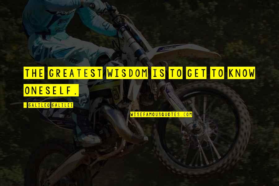 Greatest Wisdom Quotes By Galileo Galilei: The greatest wisdom is to get to know