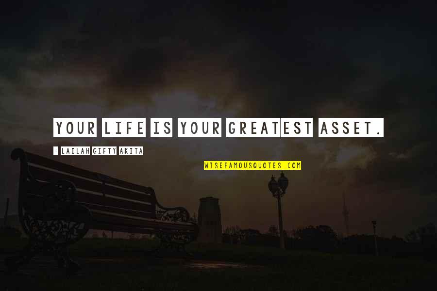 Greatest Wisdom Quotes By Lailah Gifty Akita: Your life is your greatest asset.