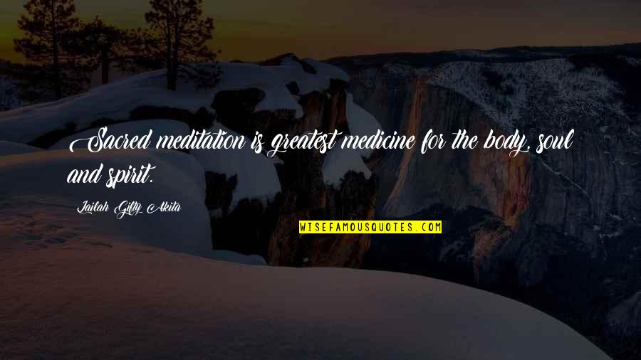 Greatest Wisdom Quotes By Lailah Gifty Akita: Sacred meditation is greatest medicine for the body,