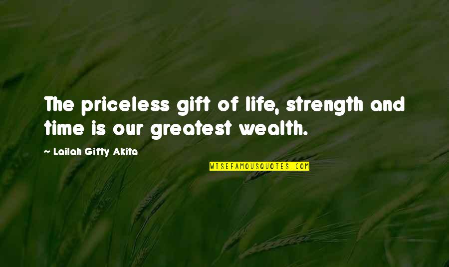 Greatest Wisdom Quotes By Lailah Gifty Akita: The priceless gift of life, strength and time