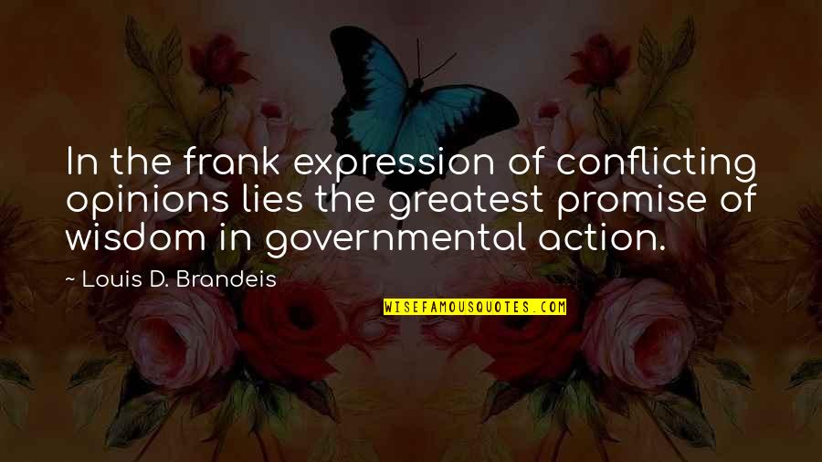 Greatest Wisdom Quotes By Louis D. Brandeis: In the frank expression of conflicting opinions lies