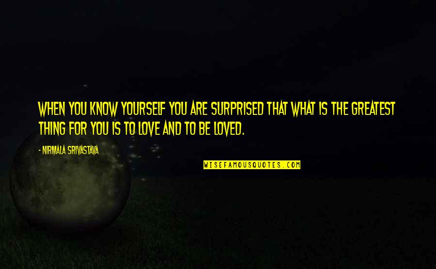 Greatest Wisdom Quotes By Nirmala Srivastava: When you know yourself you are surprised that