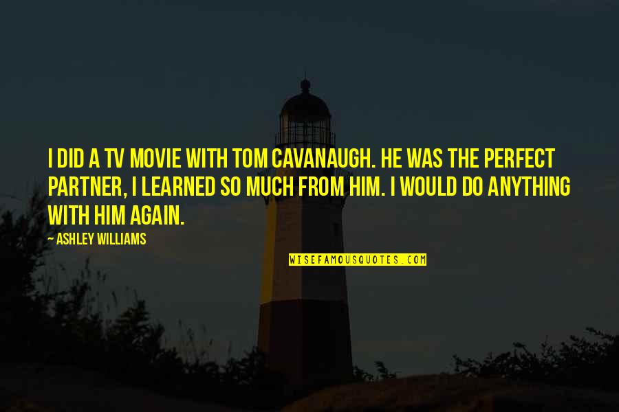 Greatest Work Ethic Quotes By Ashley Williams: I did a TV movie with Tom Cavanaugh. Greatest Work Ethic Quotes By Ashley Williams: I did a TV movie with Tom Cavanaugh.