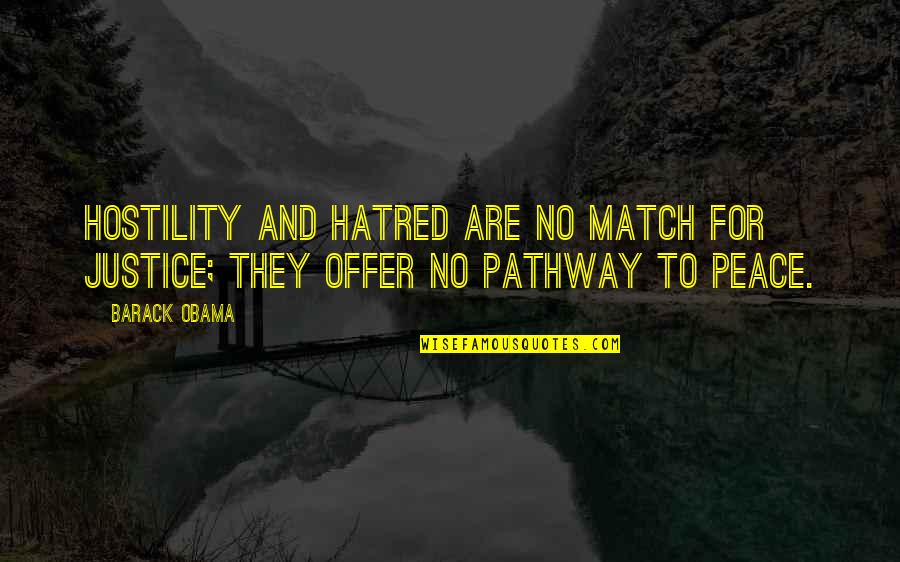 Greatest Work Ethic Quotes By Barack Obama: Hostility and hatred are no match for justice;
