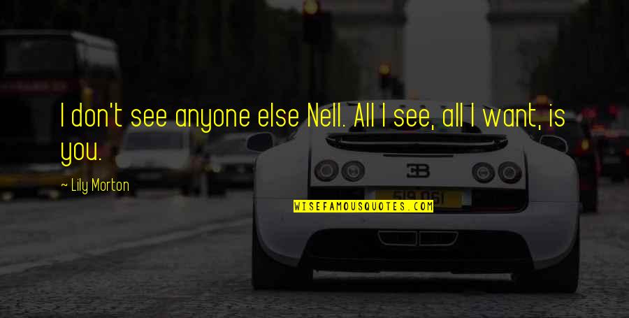 Greatest Work Ethic Quotes By Lily Morton: I don't see anyone else Nell. All I