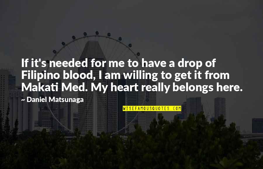 Greatestgood Quotes By Daniel Matsunaga: If it's needed for me to have a