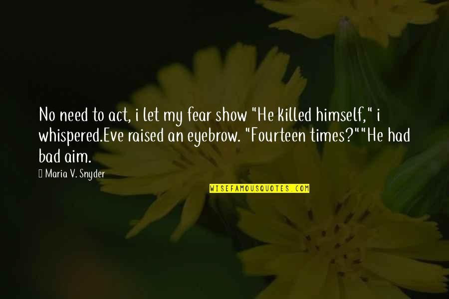 Greatestgood Quotes By Maria V. Snyder: No need to act, i let my fear