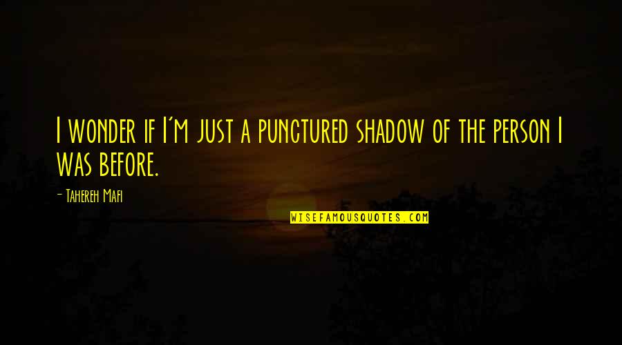 Greatgatsby Quotes By Tahereh Mafi: I wonder if I'm just a punctured shadow
