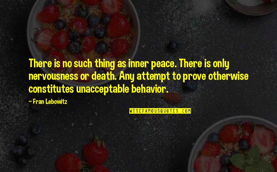 Greatness And Friendship Quotes By Fran Lebowitz: There is no such thing as inner peace. Greatness And Friendship Quotes By Fran Lebowitz: There is no such thing as inner peace.