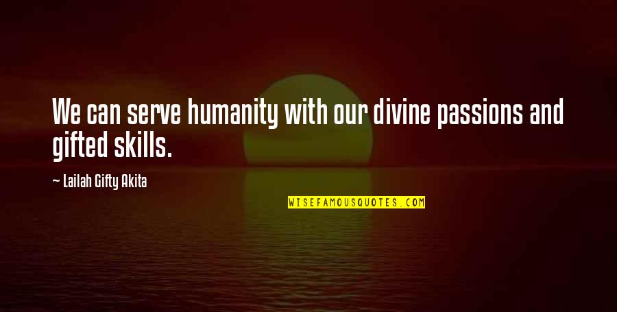 Greatness And Friendship Quotes By Lailah Gifty Akita: We can serve humanity with our divine passions Greatness And Friendship Quotes By Lailah Gifty Akita: We can serve humanity with our divine passions