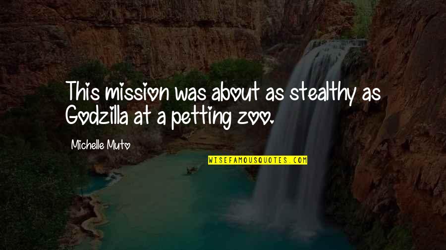 Greatness Awaits Quotes By Michelle Muto: This mission was about as stealthy as Godzilla