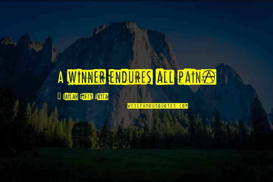 Greatness Choosing Quotes By Lailah Gifty Akita: A winner endures all pain.