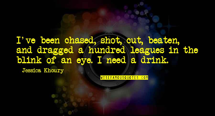 Greatness For Students Quotes By Jessica Khoury: I've been chased, shot, cut, beaten, and dragged