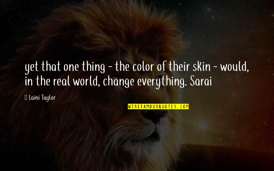 Greatness For Students Quotes By Laini Taylor: yet that one thing - the color of