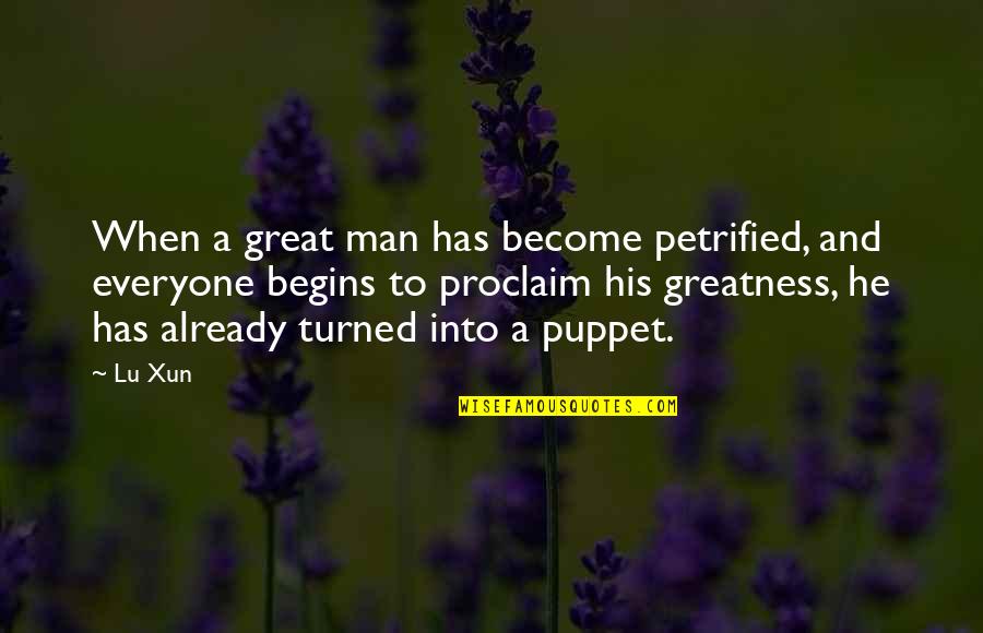 Greatness Great Man Quotes By Lu Xun: When a great man has become petrified, and