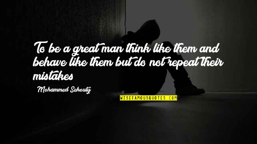 Greatness Great Man Quotes By Mohammed Sekouty: To be a great man think like them