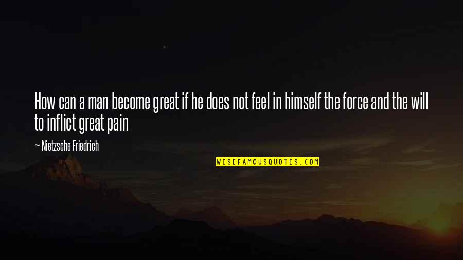 Greatness Great Man Quotes By Nietzsche Friedrich: How can a man become great if he