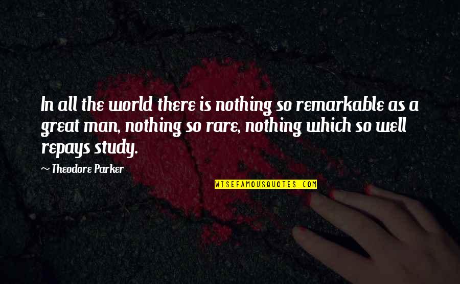 Greatness Great Man Quotes By Theodore Parker: In all the world there is nothing so