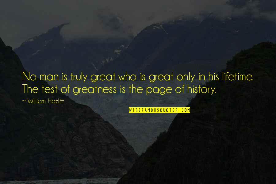Greatness Great Man Quotes By William Hazlitt: No man is truly great who is great