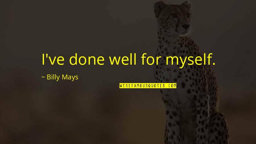Greatness In Sports Quotes By Billy Mays: I've done well for myself. Greatness In Sports Quotes By Billy Mays: I've done well for myself.