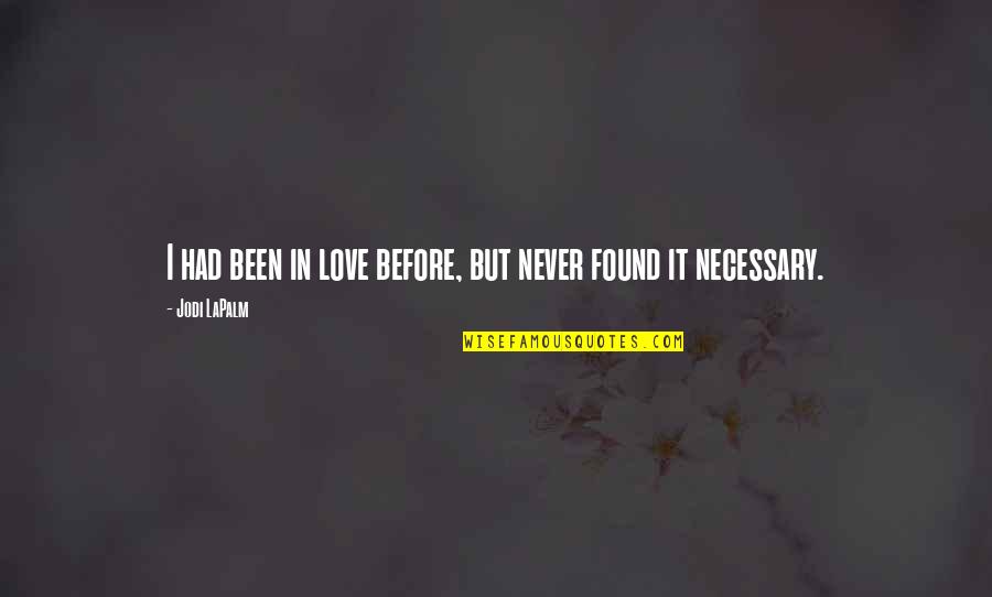 Greatness In Sports Quotes By Jodi LaPalm: I had been in love before, but never Greatness In Sports Quotes By Jodi LaPalm: I had been in love before, but never