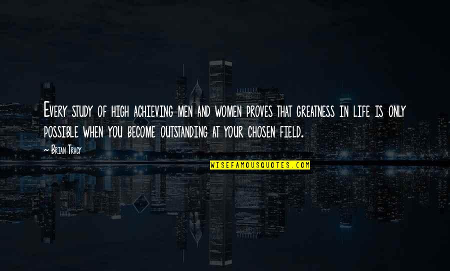 Greatness In You Quotes By Brian Tracy: Every study of high achieving men and women Greatness In You Quotes By Brian Tracy: Every study of high achieving men and women
