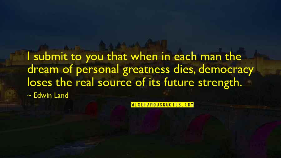 Greatness In You Quotes By Edwin Land: I submit to you that when in each Greatness In You Quotes By Edwin Land: I submit to you that when in each