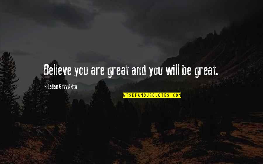 Greatness In You Quotes By Lailah Gifty Akita: Believe you are great and you will be