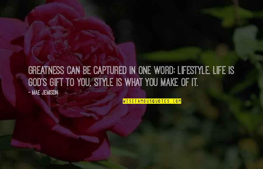 Greatness In You Quotes By Mae Jemison: Greatness can be captured in one word: lifestyle. Greatness In You Quotes By Mae Jemison: Greatness can be captured in one word: lifestyle.