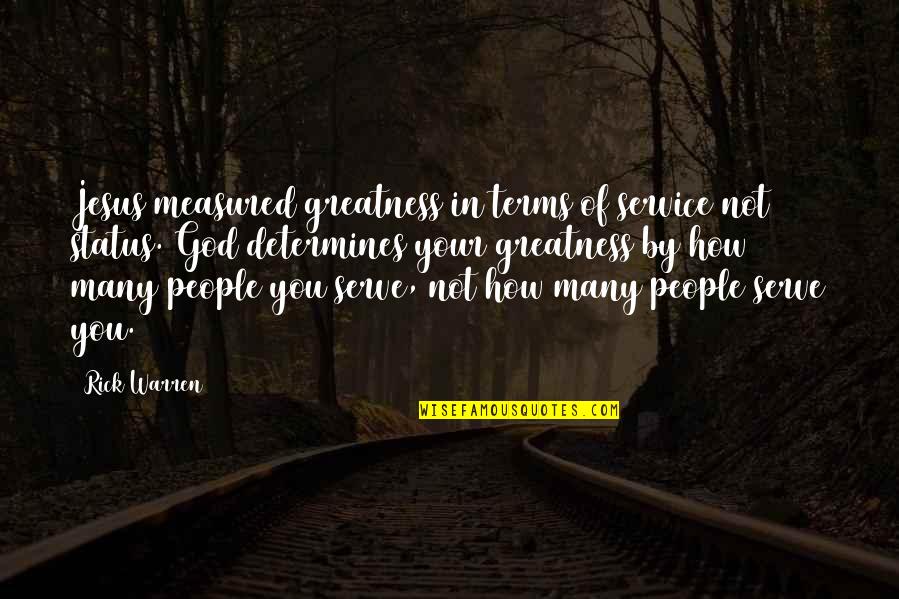 Greatness In You Quotes By Rick Warren: Jesus measured greatness in terms of service not Greatness In You Quotes By Rick Warren: Jesus measured greatness in terms of service not