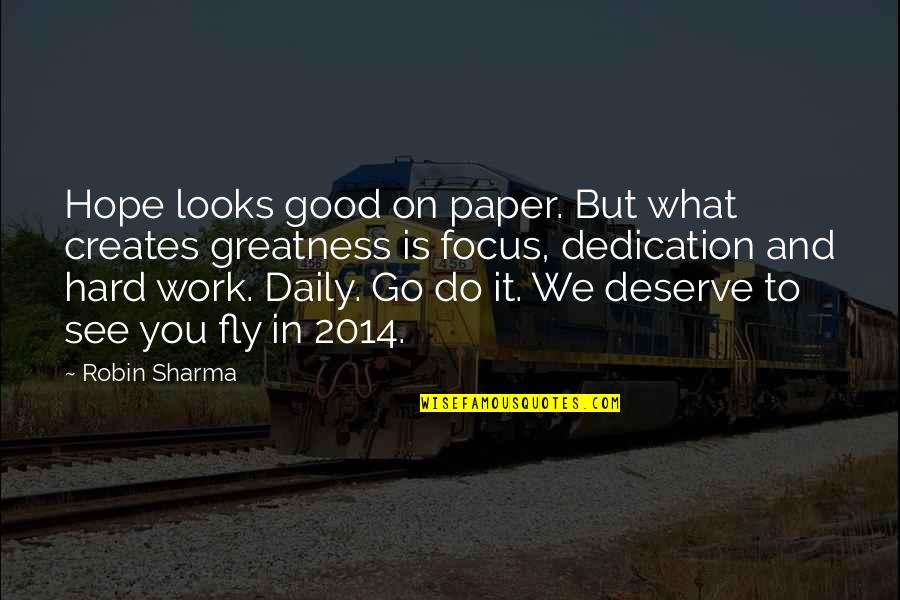Greatness In You Quotes By Robin Sharma: Hope looks good on paper. But what creates Greatness In You Quotes By Robin Sharma: Hope looks good on paper. But what creates