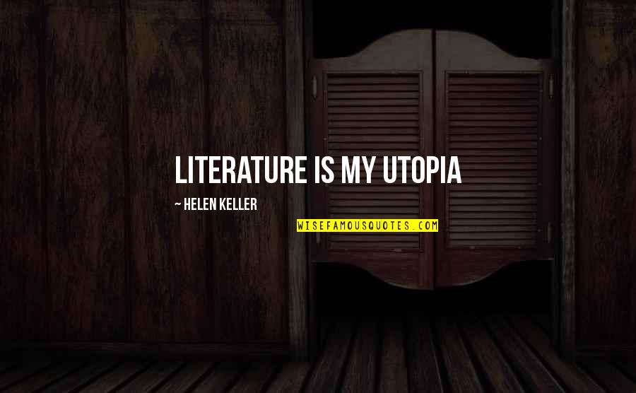 Greatness Is Achieved Quotes By Helen Keller: Literature is my Utopia