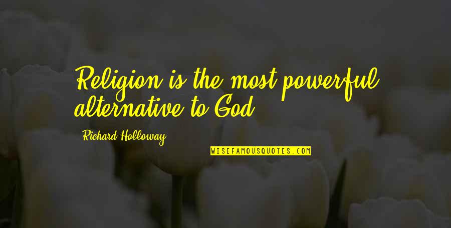 Greatness Is Achieved Quotes By Richard Holloway: Religion is the most powerful alternative to God.